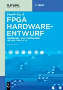 FPGA Hardware-Entwurf: Schaltungs- und System-Design mit VHDL und C/C++