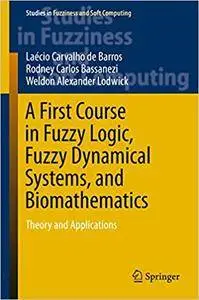 A First Course in Fuzzy Logic, Fuzzy Dynamical Systems, and Biomathematics: Theory and Applications (Repost)