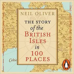 The Story of the British Isles in 100 Places [Audiobook]