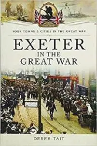 Exeter in the Great War (Your Towns and Cities in the Great War)