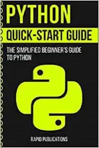 Python Quick-Start Guide: The Simplified Beginner’s Guide To Python