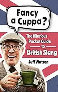 Fancy A Cuppa? British Slang 101: The Hilarious Guide to British Slang
