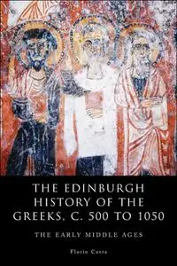 The Edinburgh History of the Greeks, c. 500 to 1050: The Early Middle Ages