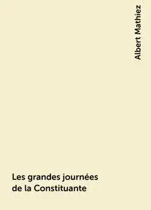 «Les grandes journées de la Constituante» by Albert Mathiez