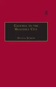 Gateway to the Heavenly City : Crusader Jerusalem and the Catholic West (1099–1187)