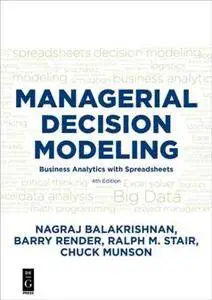 Managerial Decision Modeling : Business Analytics with Spreadsheets, Fourth Edition