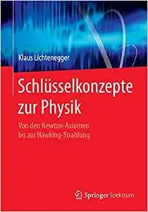 Schlüsselkonzepte zur Physik: Von den Newton-Axiomen bis zur Hawking-Strahlung (Repost)