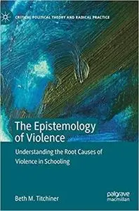 The Epistemology of Violence: Understanding the Root Causes of Violence in Schooling