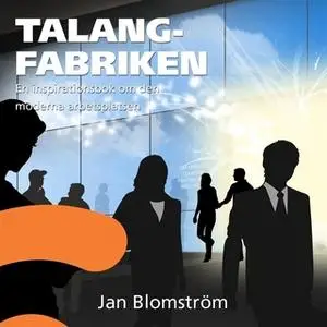 «Talangfabriken : En inspirationsbok om den moderna arbetsplatsen» by Jan Blomström