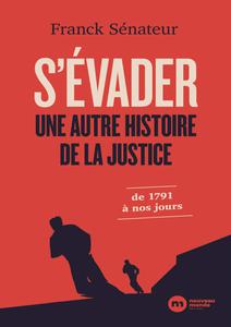 Franck Sénateur, "S'évader, une autre histoire de la justice: De 1791 à nos jours"
