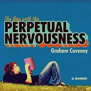 The Boy with the Perpetual Nervousness: A Memoir [Audiobook]