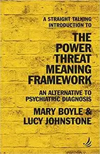 A Straight Talking Introduction to the Power Threat Meaning Framework: An alternative to psychiatric diagnosis