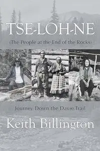 Tse-loh-ne (The People at the End of the Rocks): Journey Down the Davie Trail