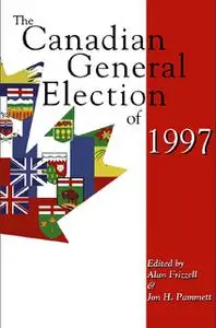 «The Canadian General Election of 1997» by Alan Frizzell, Jon H.Pammett