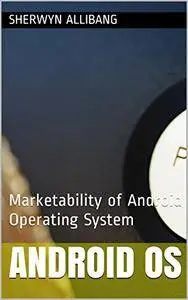 Android OS: Marketability of Android Operating System