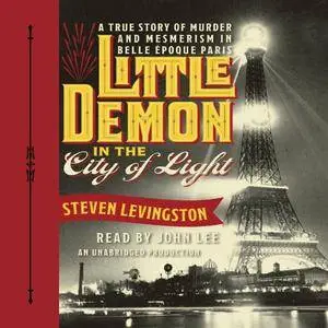 Little Demon in the City of Light: A True Story of Murder and Mesmerism in Belle Epoque Paris [Audiobook]