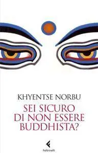Khyentse Norbu - Sei sicuro di non essere buddhista [Repost]