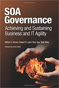 SOA Governance: Achieving and Sustaining Business and IT Agility