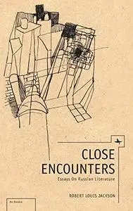 Close Encounters: Essays on Russian Literature