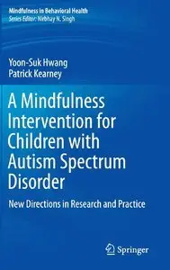 A Mindfulness Intervention for Children with Autism Spectrum Disorders: New Directions in Research and Practice (Repost)