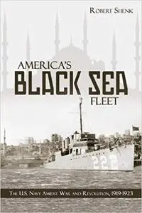America's Black Sea Fleet: The U.S. Navy Amidst War and Revolution, 1919–1923 (Repost)