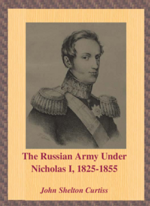 The Russian Army Under Nicholas I, 1825-1855 - Curtiss (1965)