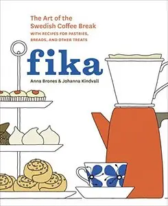 Fika: The Art of The Swedish Coffee Break, with Recipes for Pastries, Breads, and Other Treats (repost)