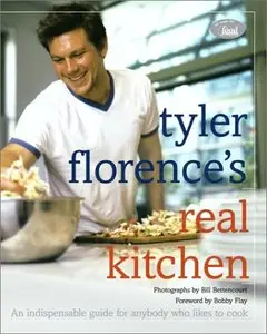 Tyler Florence's Real Kitchen: An Indispensable Guide for Anybody Who Likes to Cook (Repost)