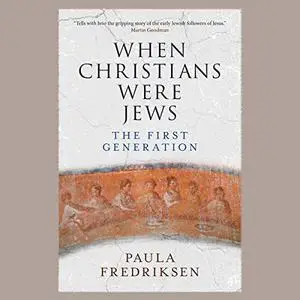 When Christians Were Jews: The First Generation [Audiobook] (Repost)