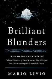 Brilliant Blunders: From Darwin to Einstein