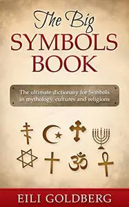 The Big Symbols Book: The ultimate dictionary for Symbols in mythology, cultures and religions