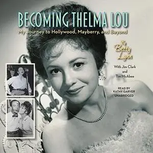 Becoming Thelma Lou: My Journey to Hollywood, Mayberry, and Beyond [Audiobook]