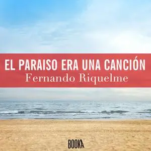«El paraíso era una canción» by Fernando Riquelme