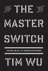 The Master Switch: The Rise and Fall of Information Empires (Audiobook) (Repost)