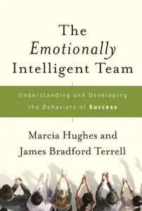 The Emotionally Intelligent Team: Understanding and Developing the Behaviors of Success by Marcia Hughes
