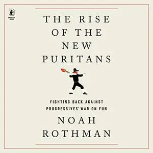 The Rise of the New Puritans: Fighting Back Against Progressives’ War on Fun [Audiobook]