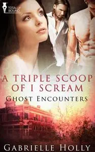 «A Triple Scoop of I Scream» by Gabrielle Holly