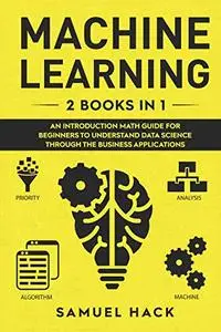 Machine Learning: 2 Books in 1: An Introduction Math Guide for Beginners