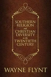 Southern Religion and Christian Diversity in the Twentieth Century