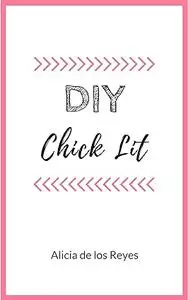 DIY Chick Lit: A Writing Guide