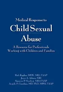 Medical Response to Child Sexual Abuse: A Resource for Clinicians and Other Professionals Working with Children and Families