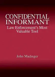 Confidential informant : law enforcement's most valuable tool