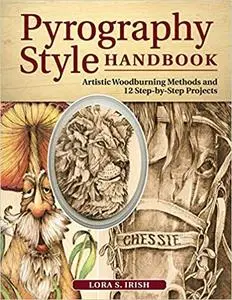 Pyrography Style Handbook: Artistic Woodburning Methods & 12 Step-by-Step Projects