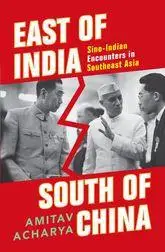 East of India, South of China: Southeast Asia in Sino-Indian Encounters