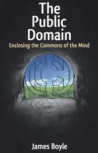 «The Public Domain / Enclosing the Commons of the Mind» by James Boyle