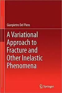 A Variational Approach to Fracture and Other Inelastic Phenomena