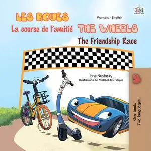 «Les Roues La course de l’amitié The Wheels The Friendship Race» by Inna Nusinsky, KidKiddos Books
