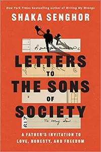 Letters to the Sons of Society: A Father's Invitation to Love, Honesty, and Freedom