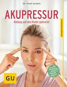 Dr. Franz Wagner - Akupressur: Heilung auf den Punkt gebracht