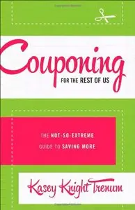Couponing for the Rest of Us: The Not-So-Extreme Guide to Saving More (repost)
